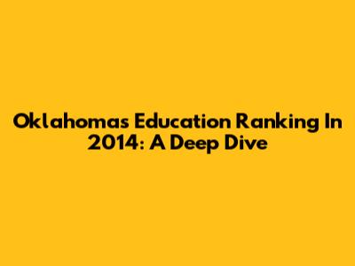 Oklahoma's Education Ranking In 2014: A Deep Dive