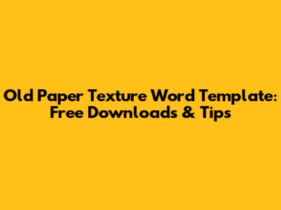Old Paper Texture Word Template: Free Downloads & Tips