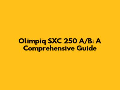 Olimpiq SXC 250 A/B: A Comprehensive Guide