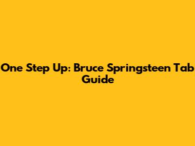 One Step Up: Bruce Springsteen Tab Guide