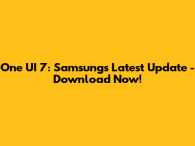 One UI 7: Samsung's Latest Update - Download Now!