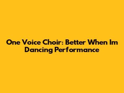 One Voice Choir: Better When I'm Dancing Performance