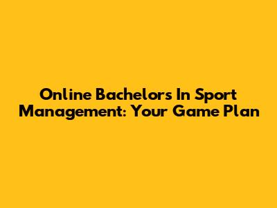 Online Bachelor's In Sport Management: Your Game Plan