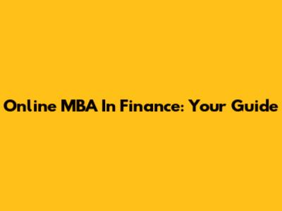 Online MBA In Finance: Your Guide
