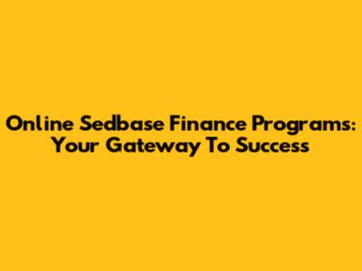 Online Sedbase Finance Programs: Your Gateway To Success