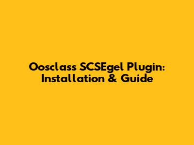 Oosclass SCSEgel Plugin: Installation & Guide