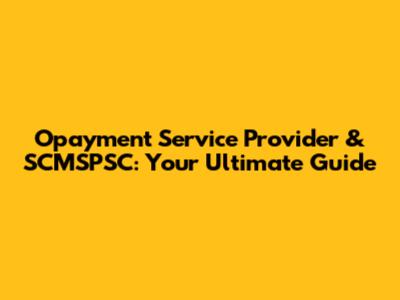 Opayment Service Provider & SCMSPSC: Your Ultimate Guide