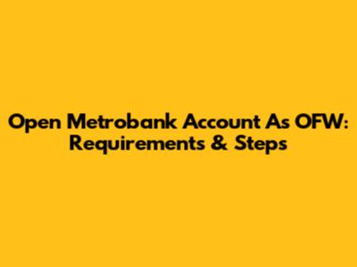 Open Metrobank Account As OFW: Requirements & Steps
