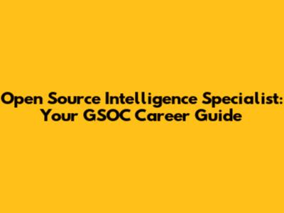 Open Source Intelligence Specialist: Your GSOC Career Guide