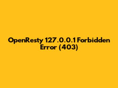 OpenResty 127.0.0.1 Forbidden Error (403)