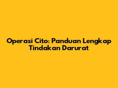 Operasi Cito: Panduan Lengkap Tindakan Darurat