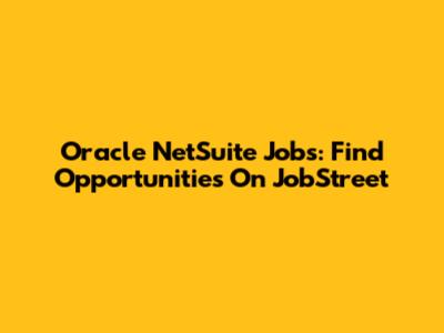 Oracle NetSuite Jobs: Find Opportunities On JobStreet