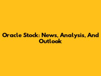 Oracle Stock: News, Analysis, And Outlook