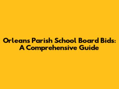 Orleans Parish School Board Bids: A Comprehensive Guide