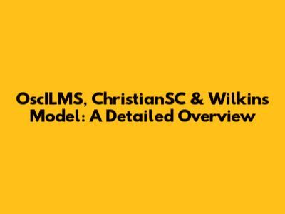 OscILMS, ChristianSC & Wilkins Model: A Detailed Overview