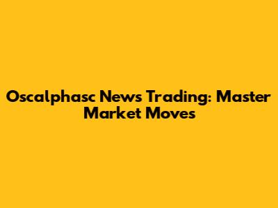 Oscalphasc News Trading: Master Market Moves