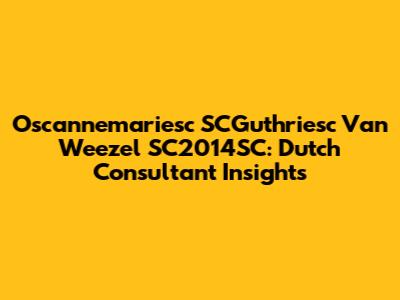 Oscannemariesc SCGuthriesc Van Weezel SC2014SC: Dutch Consultant Insights
