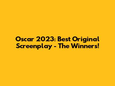 Oscar 2023: Best Original Screenplay - The Winners!