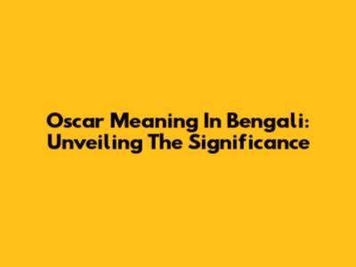 Oscar Meaning In Bengali: Unveiling The Significance