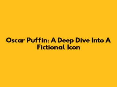 Oscar Puffin: A Deep Dive Into A Fictional Icon