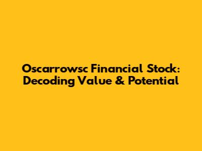Oscarrowsc Financial Stock: Decoding Value & Potential