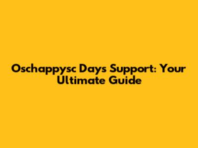 Oschappysc Days Support: Your Ultimate Guide