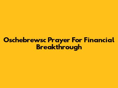 Oschebrewsc Prayer For Financial Breakthrough
