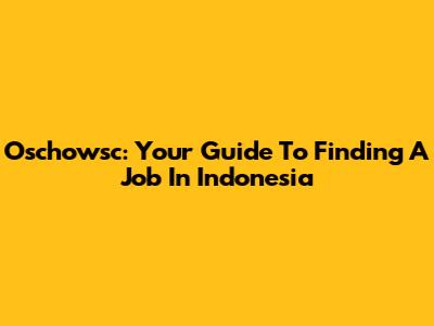 Oschowsc: Your Guide To Finding A Job In Indonesia