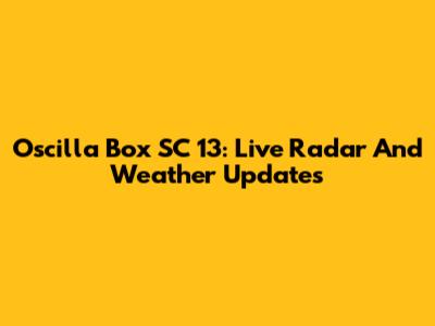 Oscilla Box SC 13: Live Radar And Weather Updates