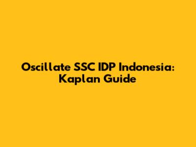 Oscillate SSC IDP Indonesia: Kaplan Guide