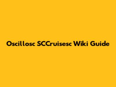 Oscillosc SCCruisesc Wiki Guide