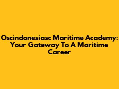 Oscindonesiasc Maritime Academy: Your Gateway To A Maritime Career