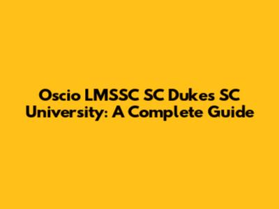 Oscio LMSSC SC Dukes SC University: A Complete Guide