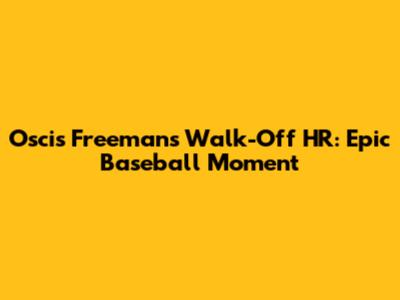 Oscis Freeman's Walk-Off HR: Epic Baseball Moment