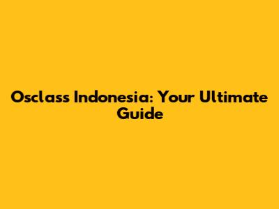 Osclass Indonesia: Your Ultimate Guide