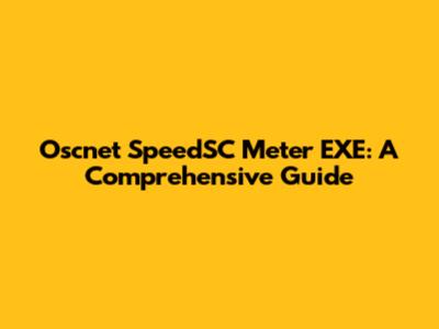 Oscnet SpeedSC Meter EXE: A Comprehensive Guide