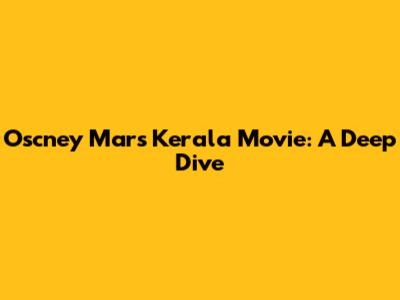 Oscney Mars' Kerala Movie: A Deep Dive
