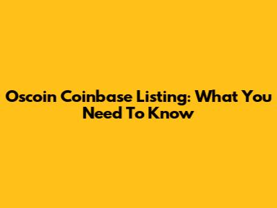 Oscoin Coinbase Listing: What You Need To Know