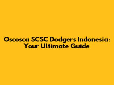 Oscosca SCSC Dodgers Indonesia: Your Ultimate Guide