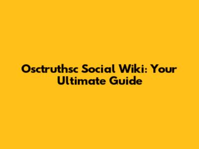 Osctruthsc Social Wiki: Your Ultimate Guide