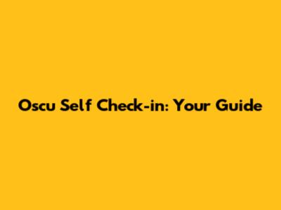 Oscu Self Check-in: Your Guide