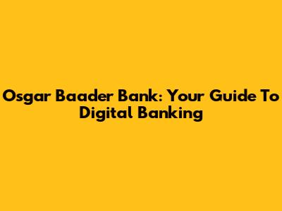 Osgar Baader Bank: Your Guide To Digital Banking