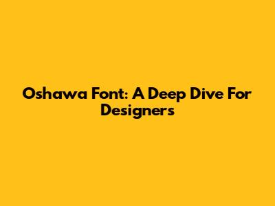 Oshawa Font: A Deep Dive For Designers