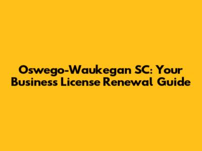 Oswego-Waukegan SC: Your Business License Renewal Guide