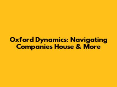 Oxford Dynamics: Navigating Companies House & More