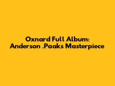 Oxnard Full Album: Anderson .Paak's Masterpiece