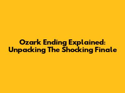 Ozark Ending Explained: Unpacking The Shocking Finale