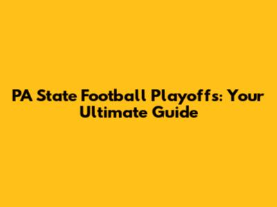 PA State Football Playoffs: Your Ultimate Guide