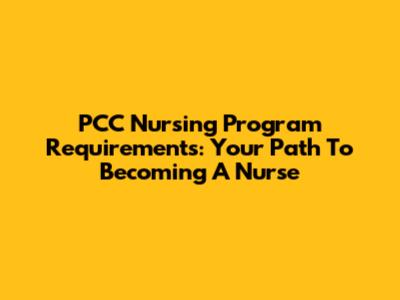 PCC Nursing Program Requirements: Your Path To Becoming A Nurse
