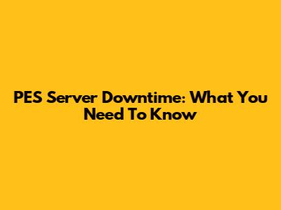 PES Server Downtime: What You Need To Know